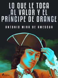 Lo que le toca al valor y el príncipe de Orange - Antonio Mira de Amescua - E-Book