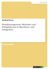 Projektmanagement. Methoden und Erfolgsfaktoren in Maschinen- und Anlagenbau - Andrej Unrau - E-Book
