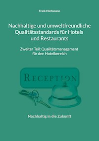 Nachhaltige und umweltfreundliche Qualitätsstandards für Hotels und Restaurants - Frank Höchsmann - E-Book