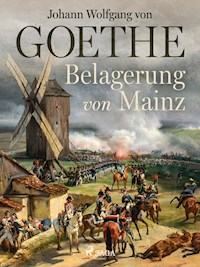 Belagerung von Mainz - Johann Wolfgang von Goethe - E-Book