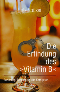 Die Erfindung des »Vitamin B« - Lutz Spilker - E-Book