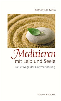 Meditieren mit Leib und Seele - Anthony de Mello - E-Book