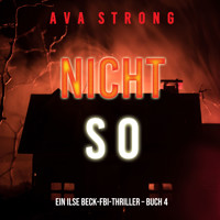 Nicht so (Ein Ilse Beck-FBI-Thriller – Buch 4) - Ava Strong - Hörbuch