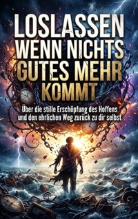 Loslassen wenn nichts Gutes mehr kommt - Luisa Weiss - E-Book