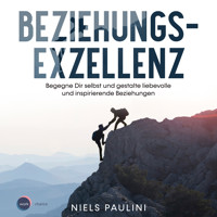 Beziehungsexzellenz - Begegne Dir selbst und gestalte liebevolle und inspirierende Beziehungen (ungekürzt) - Niels Paulini - Hörbuch
