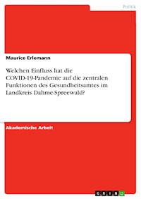 Welchen Einfluss hat die COVID-19-Pandemie auf die zentralen Funktionen des Gesundheitsamtes im Landkreis Dahme-Spreewald? - Maurice Erlemann - E-Book
