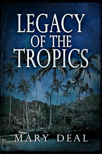 Legacy of the Tropics - Mary Deal - E-Book