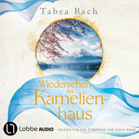 Wiedersehen im Kamelienhaus - Kamelienhaus-Saga, Teil 2 (Ungekürzt) - Tabea Bach - Hörbuch