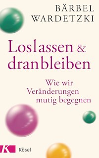 Loslassen und dranbleiben - Bärbel Wardetzki - E-Book