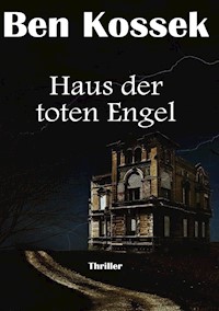 Haus der toten Engel - Ben Kossek - E-Book