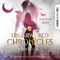 Erwacht - Underworld Chronicles, Teil 3 (Ungekürzt) - Jackie May - Hörbuch