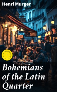 Bohemians of the Latin Quarter - Henri Murger - E-Book