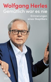 Gemütlich war es nie - Wolfgang Herles - E-Book