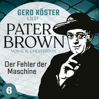 Der Fehler der Maschine - Gerd Köster liest Pater Brown, Band 6 (Ungekürzt) - Gilbert Keith Chesterton - Hörbuch