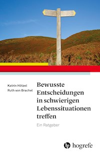 Bewusste Entscheidungen in schwierigen Lebenssituationen treffen - Katrin Hötzel - E-Book