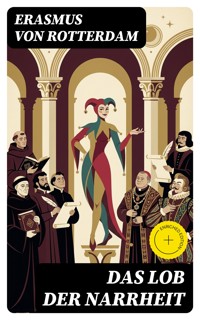 Das Lob der Narrheit - - Erasmus von Rotterdam - E-Book