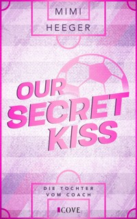 Our Secret Kiss. Die Tochter vom Coach (Secret-Reihe 1) - Mimi Heeger - E-Book