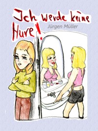 Ich werde keine Hure! - Jürgen Müller - E-Book