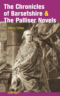 The Chronicles of Barsetshire & The Palliser Novels (Unabridged) - Anthony Trollope - E-Book
