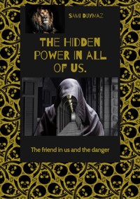 The hidden power in all of us. - Sami Duymaz - E-Book