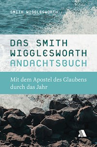 Das Smith-Wigglesworth-Andachtsbuch - Smith Wigglesworth - E-Book