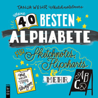 Meine 40 besten Alphabete für Sketchnotes, Flipcharts & mehr - Tanja Wehr - E-Book