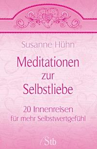 Meditationen zur Selbstliebe - Susanne Hühn - E-Book