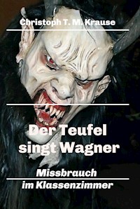 Der Teufel singt Wagner - Christoph T. M Krause - E-Book