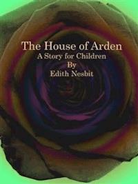 The House of Arden - Edith Nesbit - E-Book