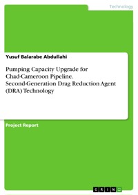 Pumping Capacity Upgrade for Chad-Cameroon Pipeline. Second-Generation Drag Reduction Agent (DRA) Technology - Yusuf Balarabe Abdullahi - E-Book