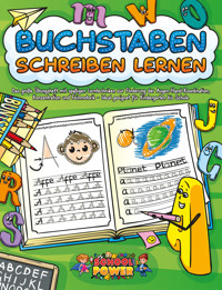 Buchstaben schreiben lernen: Das große Übungsheft mit spaßigen Lerntechniken zur Förderung der Augen-Hand-Koordination, Konzentration und Feinmotorik - Ideal geeignet für Kindergarten bis Schule - School Power - E-Book