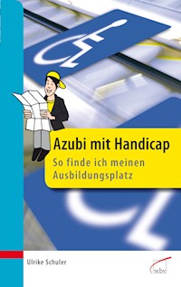 Azubi mit Handicap - so finde ich meinen Ausbildungsplatz - Ulrike Schuler - E-Book