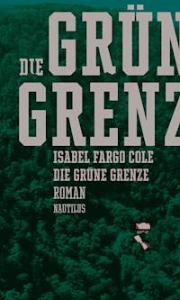 Die grüne Grenze - Isabel Fargo Cole - E-Book