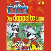 Fix & Foxi, Folge 6: Der doppelte Lupo - Mennigen Peter - Hörbuch
