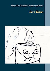 Lu`s Traum - Oliver Der Glückliche Freiherr von Briese - E-Book