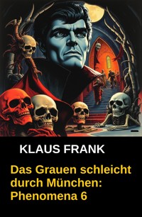 Das Grauen schleicht durch München: Phenomena 6 - Klaus Frank - E-Book