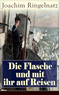 Die Flasche und mit ihr auf Reisen - Joachim Ringelnatz - E-Book