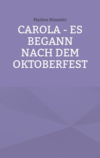 Carola - es begann nach dem Oktoberfest - Markus Nüsseler - E-Book