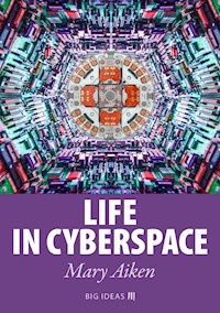 Life in Cyberspace - Mary Aiken - kostenlos E-Book