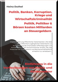 Politik, Banken, Korruption, Kriege und Wirtschaftskriminalität - Heinz Duthel - E-Book