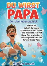 Du wirst Papa - Der Überlebensguide! - Michael Brandt - E-Book