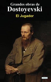 El Jugador - Dostoyevski - Fiódor Dostoyevski - E-Book