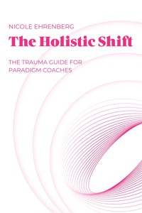 The Holistic Shift - Nicole Ehrenberg - E-Book