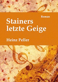 Stainers letzte Geige - Heinz Peller - E-Book