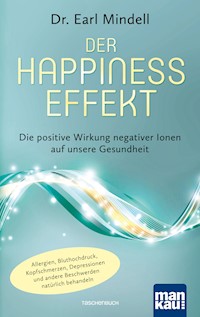 Der Happiness-Effekt - Die positive Wirkung negativer Ionen auf unsere Gesundheit - Dr. Earl Mindell - E-Book