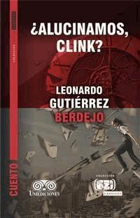 ¿Alucinamos, Clink? - Leonardo Gutiérrez Berdejo - E-Book