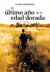 El último año de la edad dorada - Eliseo Monteros - E-Book