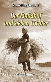 Der Einödhof und sieben Töchter - Roswitha Gruber - E-Book