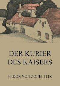 Der Kurier des Kaisers - Fedor von Zobeltitz - E-Book