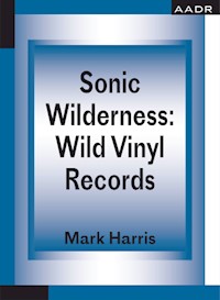 Sonic Wilderness: Wild Vinyl Records - Mark Harris - E-Book